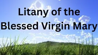 Litany of the Blessed Virgin Mary | Catholic Prayer | No Music