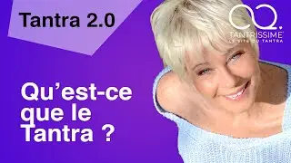 Le Tantra c'est quoi ? | Deva Broncy | Tantra 2.0 - Épisode 1/2 | TANTRISSIME