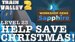 TRAIN VALLEY 2 | DLC: WORKSHOP GEMS SAPPHIRE: LEVEL 23 - HELP SAVE CHRISTMAS! | 5 STARS