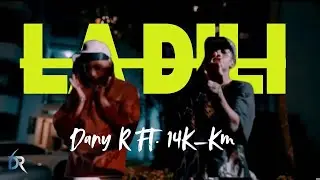 DANY R FT 14K _Km -  ( La DiLi 💸) DIR@AntonyEliezerFilms 