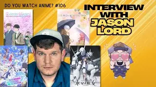 Jason Lord Takes Us Behind The Scenes in Directing Anime | Episode 106