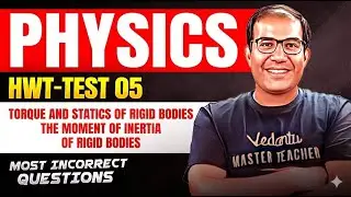 HWT Physics Test-5🔥 Most Incorrect Questions | Physics | JEE/NEET Prep | Vinay Sir