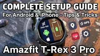 Amazfit T-Rex 3 Pro &ndash; Full Setup, Tutorials, Tips & Tricks (Android & iPhone)