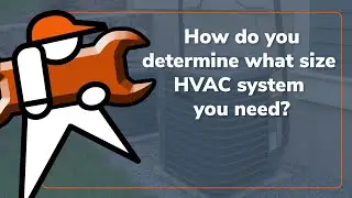 How do you determine what size HVAC system you need?