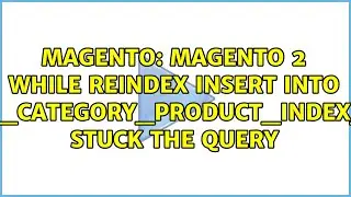 Magento 2 while reindex INSERT INTO 'catalog_category_product_index_store1' stuck the query
