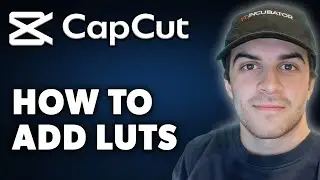 Как добавить Luts в Capcut (полное руководство 2025 года)