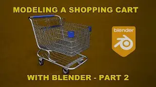 Modeling A Shopping Cart With Blender 2.83 - Part 2