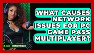 What Causes Network Issues For PC Game Pass Multiplayer? - Green Button Gaming