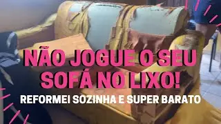 REFORMEI UM SOFÁ SOZINHA E SUPER BARATO! NÃO JOGUE O SEU SOFÁ NO LIXO!!!!!