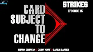 Card Subject To Change: Episode 15 - Strikes!