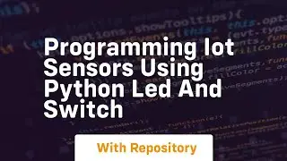 Programming iot sensors using python led and switch