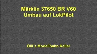 M&auml;rklin 37650 BR V60 Umbau ESU 21MTC Lokpilot V4 (Ollis Modellbahnkeller)