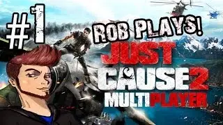 Rob Plays! Just Cause 2 MULTIPLAYER! Let's Play Gameplay Part 1 - INSANE!