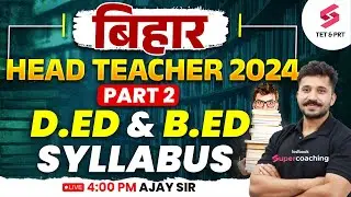 Bihar Head Teacher 2024 Complete Syllabus | D.ED & BED Syllabus for BPSC Head Teacher | Ajay sir