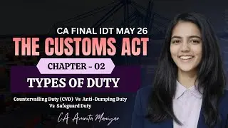 Ch 2 Countervailing vs Anti-Dumping vs Safeguard Duty | Types of duties | Customs | CA/ CMA | Part I