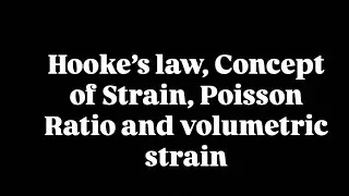 Hooke&rsquo;s law, Concept of Strain, Poisson Ratio and volumetric strain 