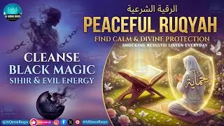 Peaceful Ruqyah to Cleanse Black Magic Sihir & Evil Energy | Find Calm & Divine Protection &mdash; Ruqiyah