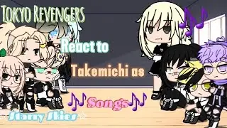 ♡Tokyo Revengers react to Takemichi as 🎶Songs🎶 ♡PART 2/2