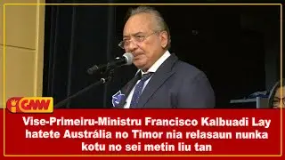 Vise PM Francisco Kalbuadi Lay hatete Austrália no Timor nia relasaun nunka kotu no sei metin liu