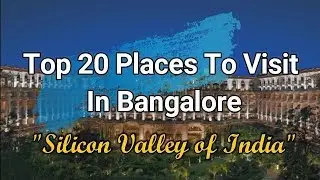 Top 20 Places To  Visit In Bangalore | Silicon Valley Of India
