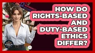 How Do Rights-based And Duty-based Ethics Differ? - The Ethical Compass