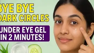 Under Eye Gel for Dark Circles | Puffy Eyes Hataye Naturally | DIY Eye Gel 