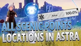 All Scenic Points Locations in Astra (DETAILED GUIDE) | Tower of Fantasy 1.0