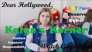 Kalyn's Korner Ep.1 -- Dear Hollywood, Watch Gaycation -- LGBT Fans Deserve Better