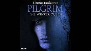Pilgrim: The Winter Queen: The BBC Radio 4 fantasy drama series by Sebastian Baczkiewicz