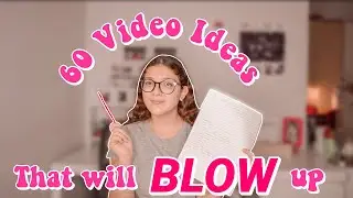 60 Video Ideas That Will BLOW Up