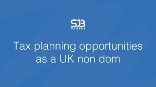 Tax Planning Opportunities as a UK Non-Dom | What You Need to Know