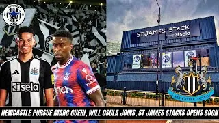 Newcastle Pursue Guehi, Osula Joins, St James' Stack OPENS SOON!
