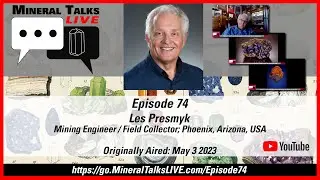 Mineral Talks LIVE - Episode 74 - Les Presmyk; Mining Engineer/Field Collector; Phoenix, AZ, USA