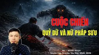 Truyện Ma Đình Soạn : CUỘC CHIẾN QUỶ DỮ VÀ NỮ PHÁP SƯ | TUYỂN TẬP TRUYỆN MA ĐÌNH SOẠN .
