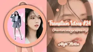 TRANSITION IDEAS #24 (SWITCH IMAGE OPACITY) | ALIGHT MOTION TUTORIAL