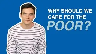 Why should we care for the poor? | Biblical Justice Series