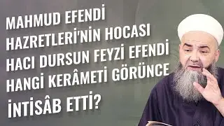 Mahmud Efendi Hazretleri'nin Hocası Hacı Dursun Feyzi Efendi Hangi Kerâmeti Görünce İntisâb Etti?