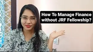 How To Manage Finance Without JRF Fellowship?