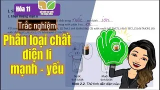 HÓA 11 || Buổi 4 - Sự điện li - Phân loại CHẤT ĐIỆN LI mạnh hay yếu #knttvoicuocsong