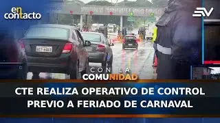 CTE realiza operativo de control previo a feriado de carnaval | En Contacto | Ecuavisa