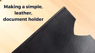 Making a simple, leather, document holder