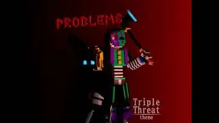 Problems (Business Archer and Jack's Triple Threat Theme)