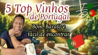 5 Top Vinhos de Portugal, Bom, Barato e fácil de encontrar 