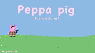 PEPPA PIG GHETTO VOICE OVER