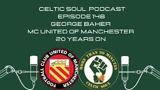CELTIC SOUL PODCAST - George Baker FC United of Manchester