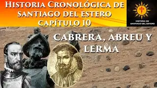Capítulo 10: Cabrera, Abreu y Lerma - Historia cronológica de Santiago del Estero