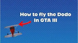 GTA 3 Guide:How to pilot the Dodo In GTA 3