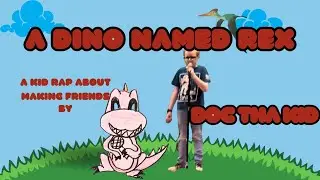 A Dino Named Rex(Prod. By V) - Doc Tha Kid #KidRap #FamilyFriendly