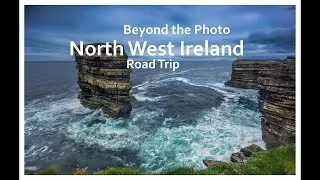 Beyond the Photo... Road Trip to North West Ireland