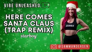 HERE COMES SANTA CLAUS (TRAP REMIX) by STARBOY | Zumba | Christmas | Holiday | vibe unleashed